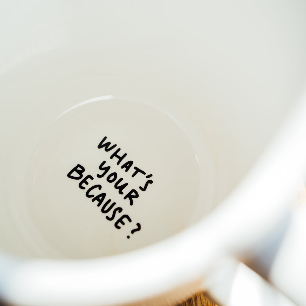 Diner Mug - What's Your Because?